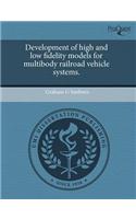 Development of High and Low Fidelity Models for Multibody Railroad Vehicle Systems