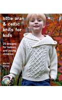 Little Aran & Celtic Knits for Kids: 25 Designs for Babies and Young Children