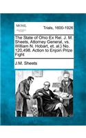 The State of Ohio Ex Rel. J. M. Sheets, Attorney General, vs. William N. Hobart, Et. Al.} No. 120,498. Action to Enjoin Prize Fight