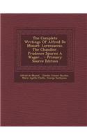 The Complete Writings of Alfred de Musset: Lorenzaccio. the Chandler. Prudence Spurns a Wager... - Primary Source Edition