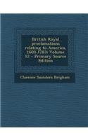 British Royal Proclamations Relating to America, 1603-1783; Volume 12 - Primary Source Edition: (English)