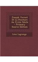 Joseph Vernet Et La Peinture Au Xviiie Siecle - Primary Source Edition