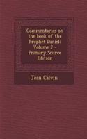 Commentaries on the Book of the Prophet Daniel; Volume 2 - Primary Source Edition