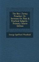 The New Jersey Preacher: Or, Sermons on Plain & Practical Subjects