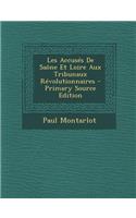 Les Accuses de Saone Et Loire Aux Tribunaux Revolutionnaires - Primary Source Edition