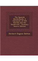 The Spanish Borderlands: A Chronicle of Old Florida and the Southwest - Primary Source Edition