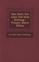 Hans Sachs: Sein Leben Und Seine Dichtung - Primary Source Edition