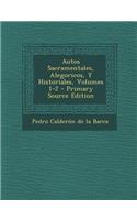 Autos Sacramentales, Alegoricos, y Historiales, Volumes 1-2