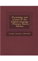 Etymology and Syntax of the English Language - Primary Source Edition