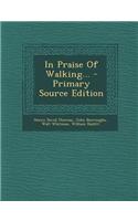 In Praise of Walking... - Primary Source Edition