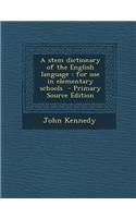 A Stem Dictionary of the English Language: For Use in Elementary Schools - Primary Source Edition