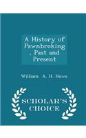 History of Pawnbroking, Past and Present - Scholar's Choice Edition
