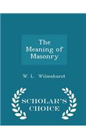 The Meaning of Masonry - Scholar's Choice Edition