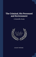 The Criminal, His Personnel and Environment