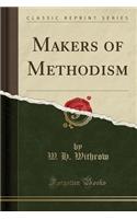 Makers of Methodism (Classic Reprint)