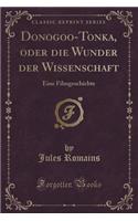 Donogoo-Tonka, Oder Die Wunder Der Wissenschaft: Eine Filmgeschichte (Classic Reprint)(German)