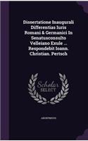 Dissertatione Inaugurali Differentias Iuris Romani & Germanici in Senatusconsulto Velleiano Exule ... Respondebit Ioann. Christian. Pertsch