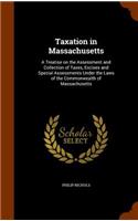 Taxation in Massachusetts: A Treatise on the Assessment and Collection of Taxes, Excises and Special Assessments Under the Laws of the Commonwealth of Massachusetts