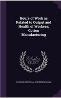 Hours of Work as Related to Output and Health of Workers; Cotton Manufacturing