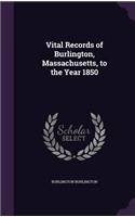 Vital Records of Burlington, Massachusetts, to the Year 1850