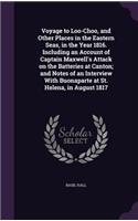 Voyage to Loo-Choo, and Other Places in the Eastern Seas, in the Year 1816. Including an Account of Captain Maxwell's Attack on the Batteries at Canton; And Notes of an Interview with Buonaparte at St. Helena, in August 1817