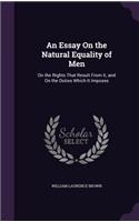 An Essay On the Natural Equality of Men: On the Rights That Result From It, and On the Duties Which It Imposes(English)