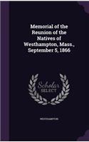Memorial of the Reunion of the Natives of Westhampton, Mass., September 5, 1866