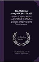 Mr. Osborne Morgan's Burials Bill: Speech of the Right Hon. Benjamin Disraeli, M.P., in the House of Commons, March 26, 1873, on Moving the Rejection of the Bill on its Second Reading