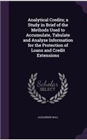 Analytical Credits; a Study in Brief of the Methods Used to Accumulate, Tabulate and Analyze Information for the Protection of Loans and Credit Extensions