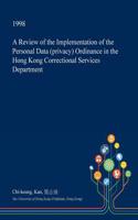 A Review of the Implementation of the Personal Data (Privacy) Ordinance in the Hong Kong Correctional Services Department: (English)
