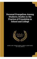 Personal Evangelism Among Students; Studies in the Practice of Friendship in School and College