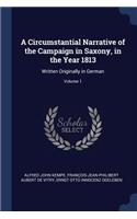 A Circumstantial Narrative of the Campaign in Saxony, in the Year 1813