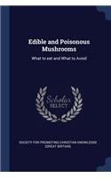 Edible and Poisonous Mushrooms: What to Eat and What to Avoid