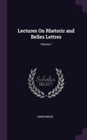 Lectures On Rhetoric and Belles Lettres; Volume 1