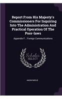 Report From His Majesty's Commissioners For Inquiring Into The Administration And Practical Operation Of The Poor-laws: Appendix F.: Foreign Communications