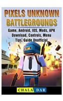 Pixels Unknown Battlegrounds Game, Android, Ios, Mods, Apk, Download, Controls, Menu, Tips, Guide Unofficial