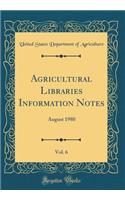 Agricultural Libraries Information Notes, Vol. 6: August 1980 (Classic Reprint)