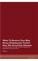 Want To Reverse Your Blue Nevus Of Jadassohn-Tieche? How We Cured Our Diseases. The 30 Day Journal for Raw Vegan Plant-Based Detoxification & Regeneration with Information & Tips Volume 1