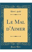 Le Mal d'Aimer (Classic Reprint)