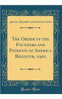 The Order of the Founders and Patriots of America Register, 1902 (Classic Reprint)