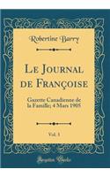 Le Journal de FranÃ§oise, Vol. 3: Gazette Canadienne de la Famille; 4 Mars 1905 (Classic Reprint)