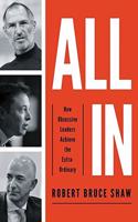 All In : How Obsessive Leaders Achieve the Extraordinary