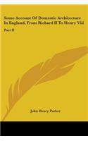 Some Account Of Domestic Architecture In England, From Richard II To Henry Viii: Part II