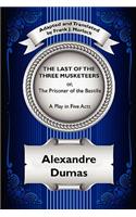 Last of the Three Musketeers; Or, the Prisoner of the Bastille: A Play in Five Acts