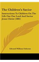 Children's Savior: Instructions To Children On The Life Our Our Lord And Savior Jesus Christ (1882)