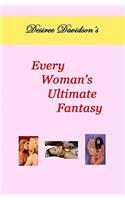 Desiree Davidson's Every Woman's Ultimate Fantasy