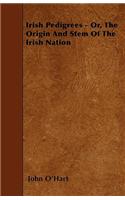 Irish Pedigrees - Or, The Origin And Stem Of The Irish Nation