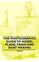 Photographic Guide to Model Plane, Train and Boat Making