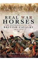 Real War Horses: The Experience of the British Cavalry 1814 - 1914