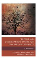 Writing and Understanding Poetry for Teachers and Students: A Heart's Craft